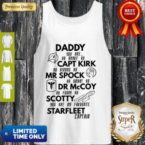 Daddy, You Are As Brave As Captain Kirk Mr. Spock Dr. Mccoy Scotty Starfleet Captain Tank Top