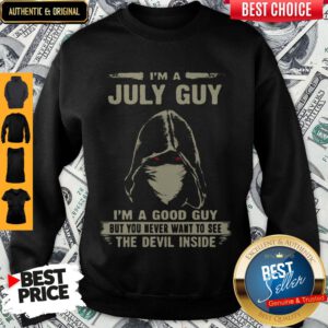 Death Mask I'm A July Guy I'm A Good Guy But You Never Want To See The Devil Inside Sweatshirt
