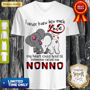 Elephants I Never Knew How Much Love My Heart Could Hold Til Some One Called Me NonNo V-neck