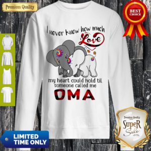Elephants I Never Knew How Much Love My Heart Could Hold Til Some One Called Me Oma Sweatshirt