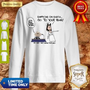 Fauci And Nurse Ratched Everyone On Earth Go To Your Room Sweatshirt