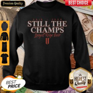 Funny 2019 2020 Still The Champs Longest Reign Ever Sweatshirt