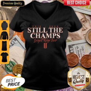 Funny 2019 2020 Still The Champs Longest Reign Ever V-neck