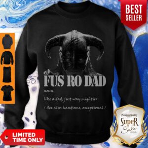 Funny Fus Ro Dad Noun Like A Dad Just Way Mightier Sweatshirt