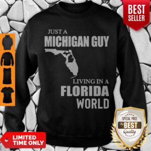 Funny Just A Michigan Guy Living In A Florida World Sweatshirt
