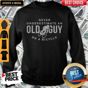 Funny Never Underestimate An Old Guy On A Bicycle Sweatshirt