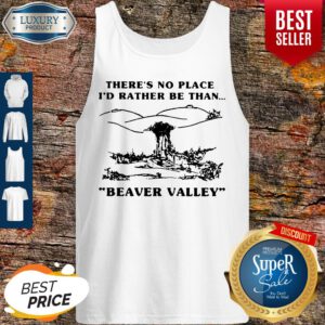 Funny There’s No Place I_d Rather Be Than Beaver Valley Tank Top