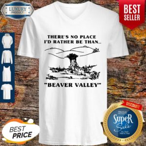 Funny There’s No Place I_d Rather Be Than Beaver Valley V-neck
