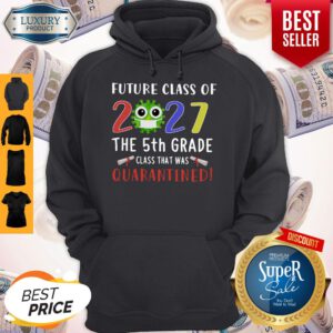 Future Class Of 2027 Coronavirus The 5th Grade Class That Was Quarantined Hoodie