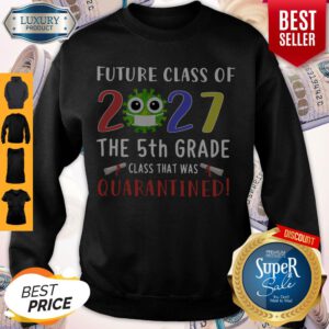 Future Class Of 2027 Coronavirus The 5th Grade Class That Was Quarantined Sweatshirt