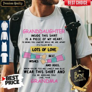 Granddaughter Inside This Shirt Is A Piece Of My Heart Lots Of Love Grandma Shirt