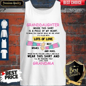 Granddaughter Inside This Shirt Is A Piece Of My Heart Lots Of Love Grandma Tank Top