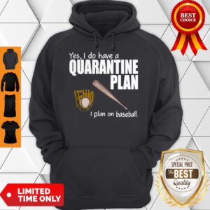 Top Yes I Do Have A Quarantine Plan I Plan On Baseball Hoodie