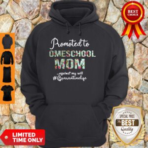 Top Promoted To Homeschool Mom Against My Will #quaranrinelife Hoodie