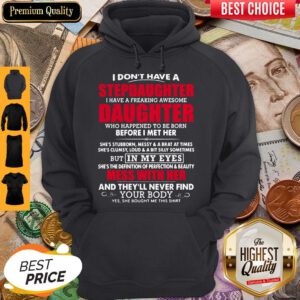 I Don’t Have A Step Daughter I Have A Freaking Awesome Daughter Who Happend To Be Born Before I Met Her Hoodie
