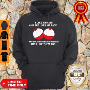 I Like Fishting And She Likes Me Back And She Showed Me Her Bobbers Hoodie