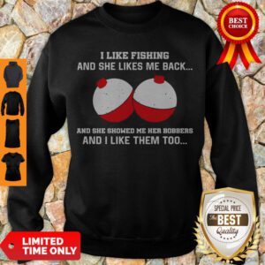 I Like Fishting And She Likes Me Back And She Showed Me Her Bobbers Sweatshirt