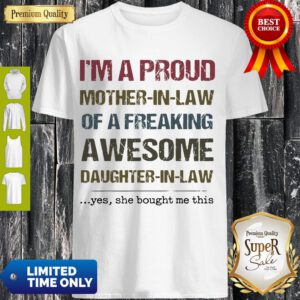 I'm A Proud Mother In Law Of A Freaking Awesome Daughter In Law Shirt