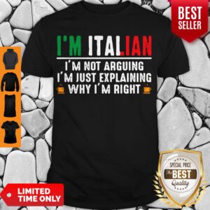 I’m Italian I’m Not Arguing I’m Just Explaining Why I’m Right Shirt