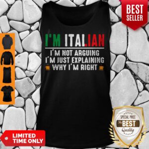 I’m Italian I’m Not Arguing I’m Just Explaining Why I’m Right Tank Top