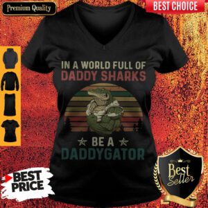 In A World Full Of Daddy Sharks Be A Daddygator Vintaga V-neck