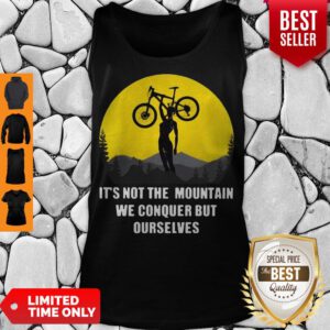 It’s Not The Mountain We Conquer But Ourselves Mountain Biking Tank Top