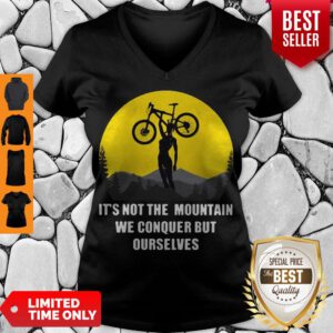 It’s Not The Mountain We Conquer But Ourselves Mountain Biking V-neck