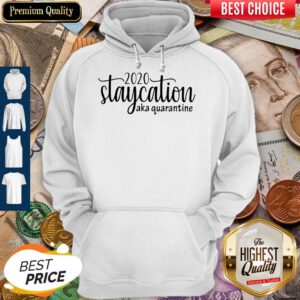 Nice 2020 Staycation Aka Quarantine Hoodie