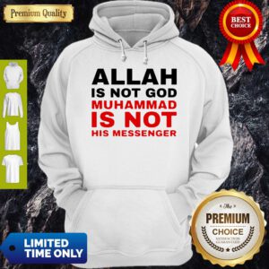 Nice Allah Is Not God Muhammad Is Not His Messenger Hoodie