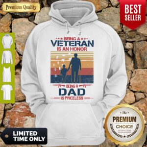 Nice Being A Veteran Is An Honor Being A Dad Is Priceless Vintage Hoodie
