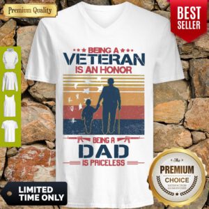 Nice Being A Veteran Is An Honor Being A Dad Is Priceless Vintage V-neck