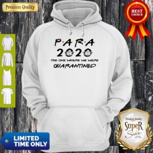Nice Para 2020 The One Where We Were Quarantined Hoodie