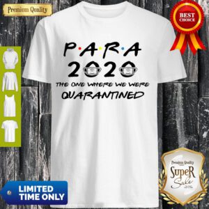 Nice Para 2020 The One Where We Were Quarantined Shirt