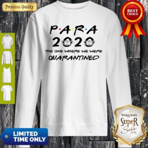 Nice Para 2020 The One Where We Were Quarantined Sweatshirt