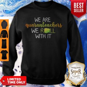 Nice We Are Quaranteachers We Roll With It Paper Toiler Sweatshirt