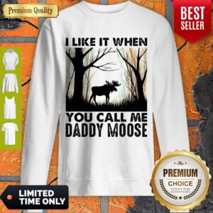 Official I Like It When You Call Me Daddy Moose Sweatshirt
