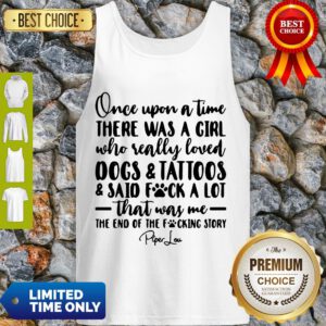 Once Upon A Time There Was A Girl Who Really Loved Dogs Tatoos Said Fuck A Lot That Was Me Tank Top