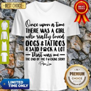 Once Upon A Time There Was A Girl Who Really Loved Dogs Tatoos Said Fuck A Lot That Was Me V-neck