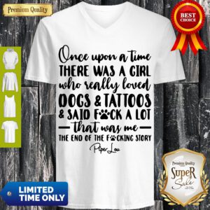Once Upon A Time There Was A Girl Who Really Loved Dogs Tatoos Said Fuck A Lot That Was Me V-neck