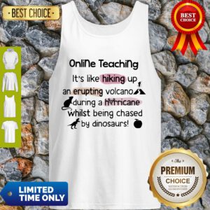 Online Teaching Its Like Hooking Up An Erupting Volcano During Hurricane While Being Chased By Din Tank Top
