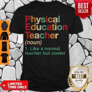 Physical Education Teacher Like A Normal Teacher But Cooler Shirt