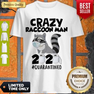 Premium Crazy Raccoon Man 2020 #Quarantined Shirt