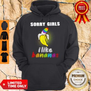 Premium LGBT Sorry Girls I Like Bananas Hoodie