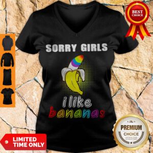 Premium LGBT Sorry Girls I Like Bananas V-neck