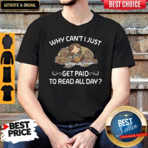 Premium Why Can't Just Get Paid To Read Book All Day Shirt