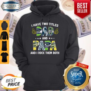 Pretty I Have Two Titles Dad And Papa And I Rock Them Both Hoodie
