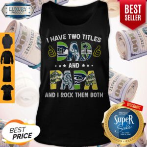 Pretty I Have Two Titles Dad And Papa And I Rock Them Both Tank Top