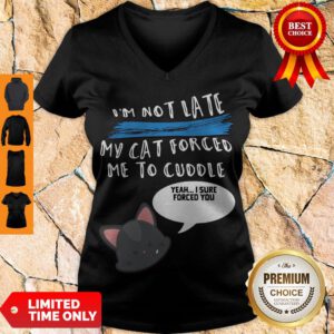 Pretty I'm Not Late My Cat Forced Me To Cuddle V-neck
