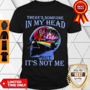 Awesome There’s Someone In My Head But It’s Not Me It’s Pink Floyd Shirt