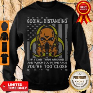 Skull Social Distancing If I Can Turn Around And Punch You In The Face You’re Too Close Sweatshirt